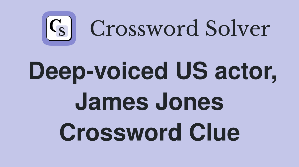 Deep-voiced US actor, James Jones Crossword Clue