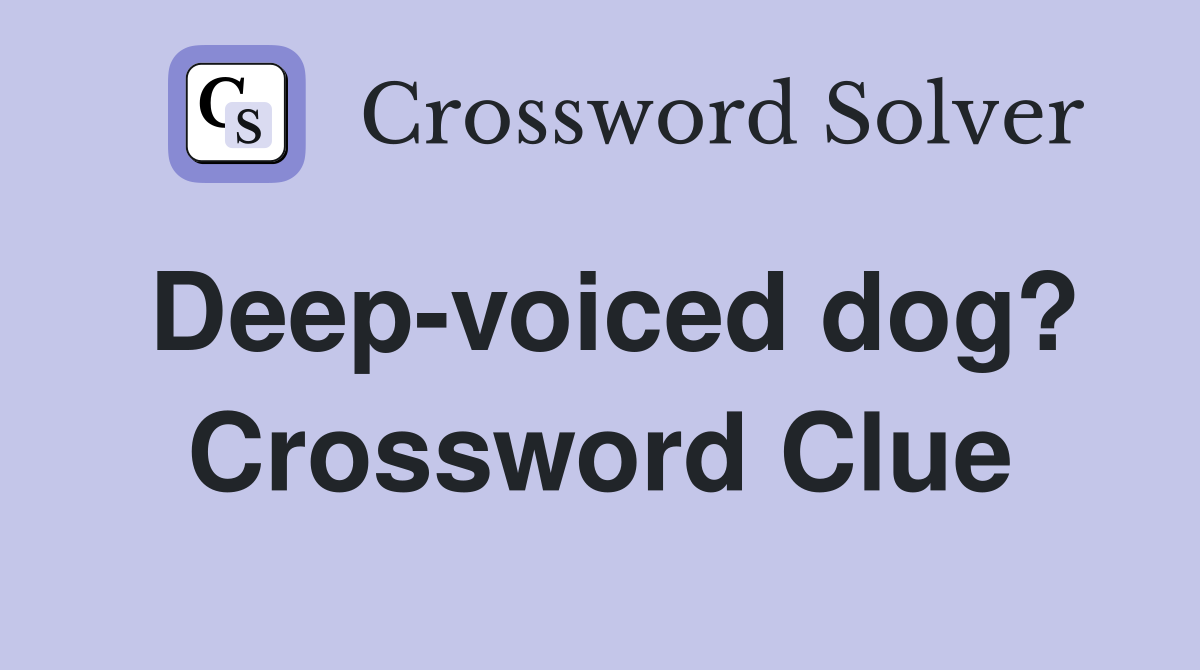 Deep-voiced dog? Crossword Clue