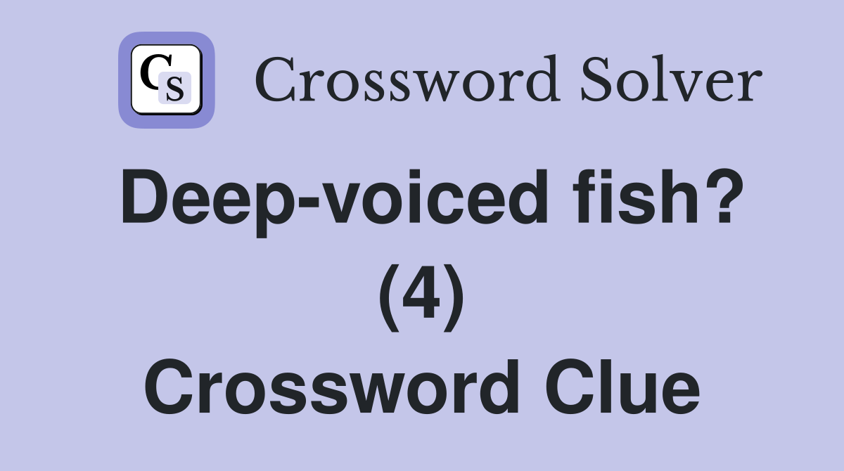 Deep-voiced fish? (4) Crossword Clue