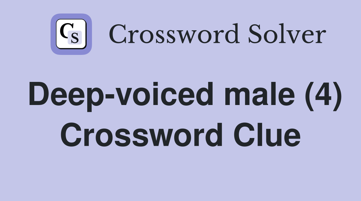 Deep-voiced male (4) Crossword Clue