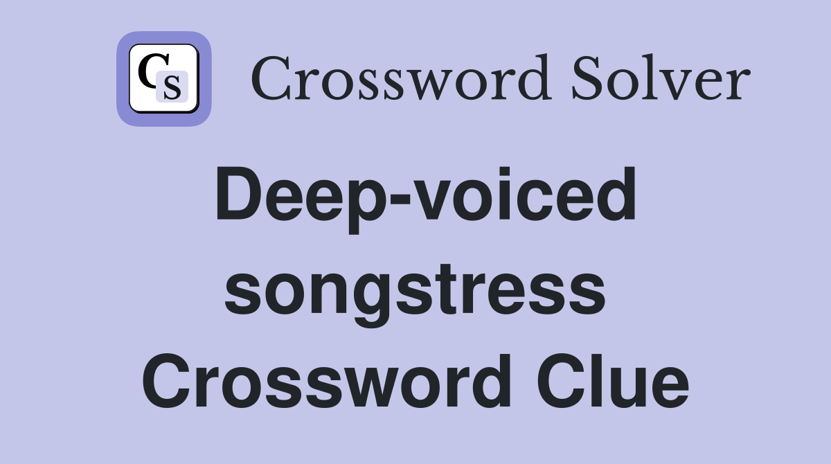 Deep-voiced songstress Crossword Clue
