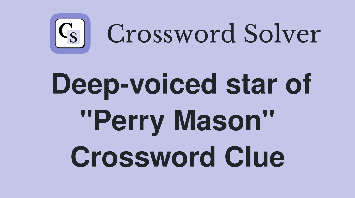 Deep-voiced star of "Perry Mason" Crossword Clue