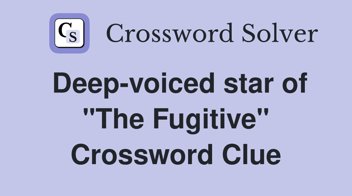 Deep-voiced star of "The Fugitive" Crossword Clue