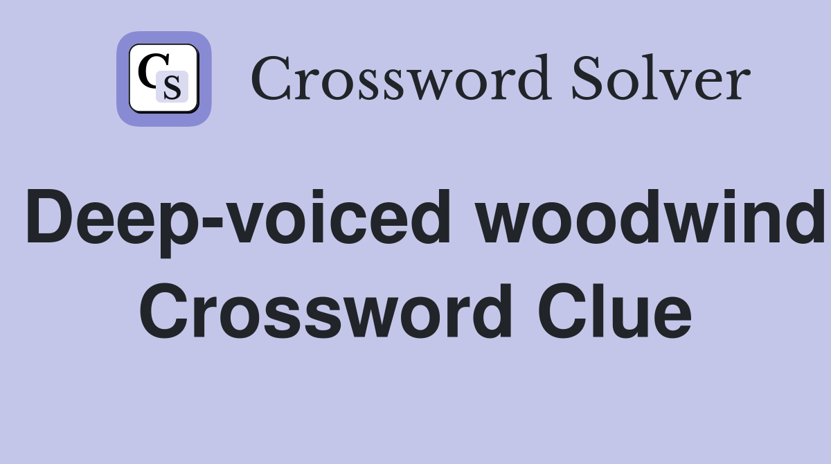 Deep-voiced woodwind Crossword Clue