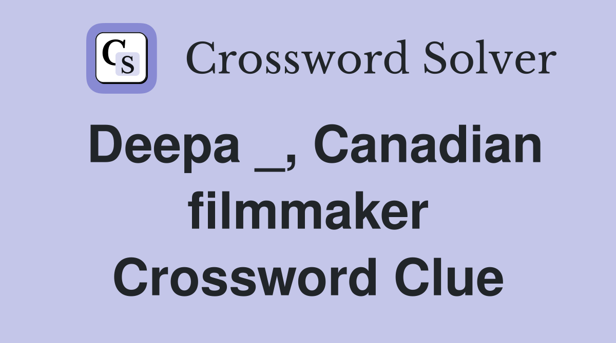 Deepa _, Canadian filmmaker Crossword Clue