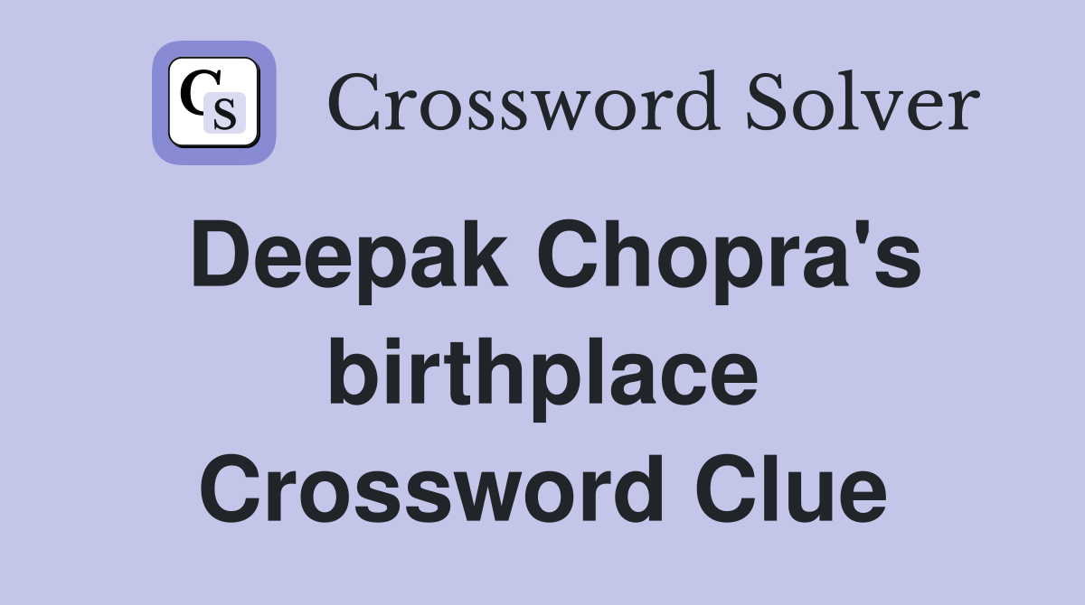 Deepak Chopra's birthplace Crossword Clue