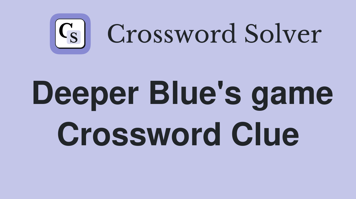 Deeper Blue's game Crossword Clue