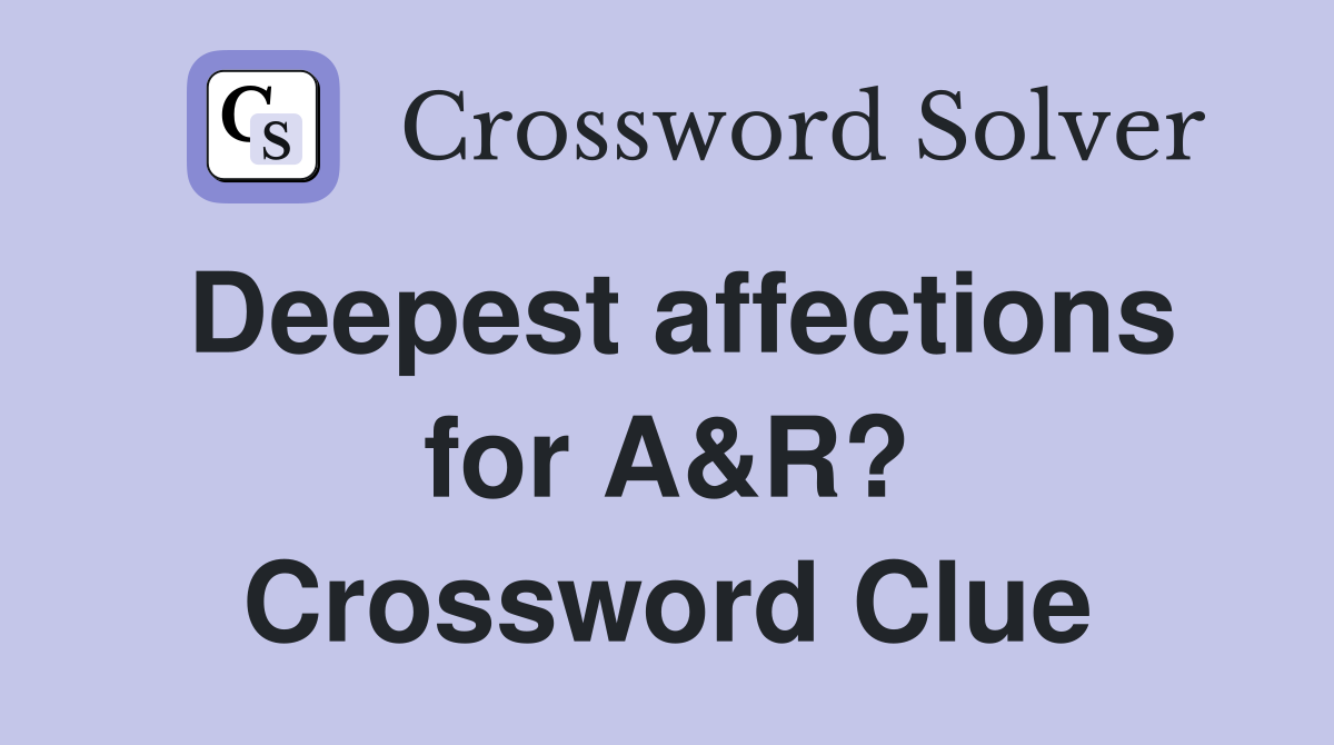 Deepest affections for A&R? Crossword Clue