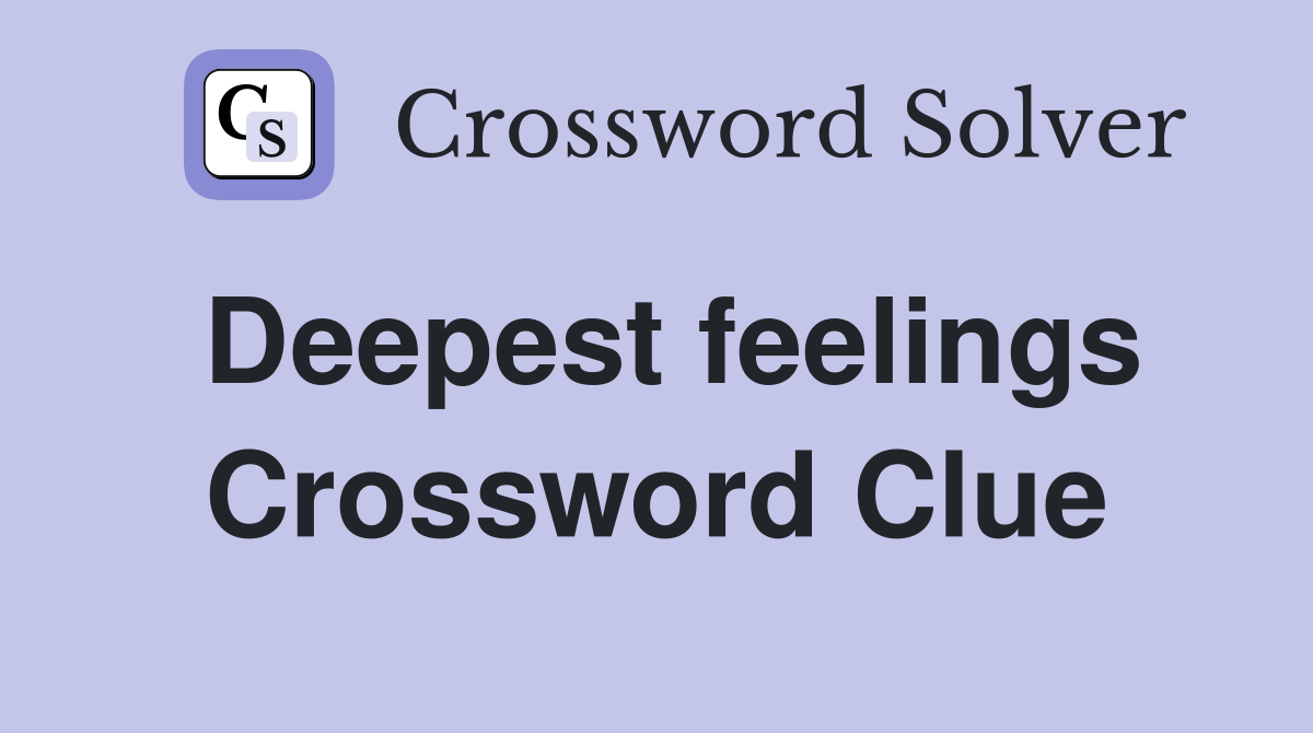 Deepest feelings Crossword Clue
