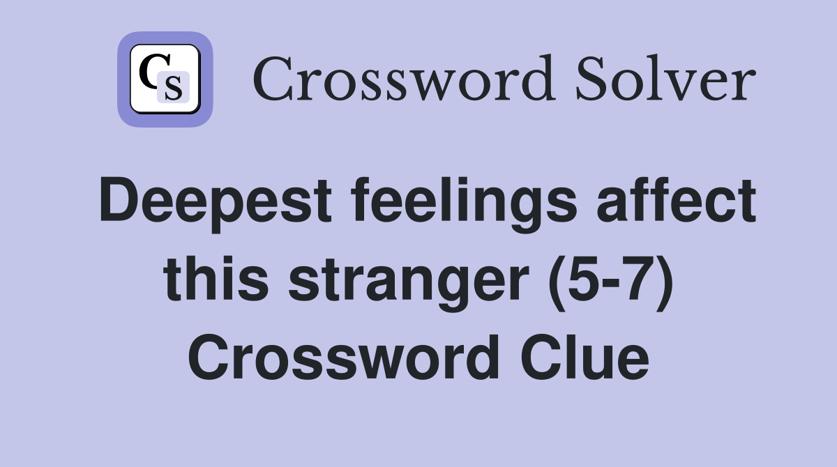 Deepest feelings affect this stranger (5-7) Crossword Clue