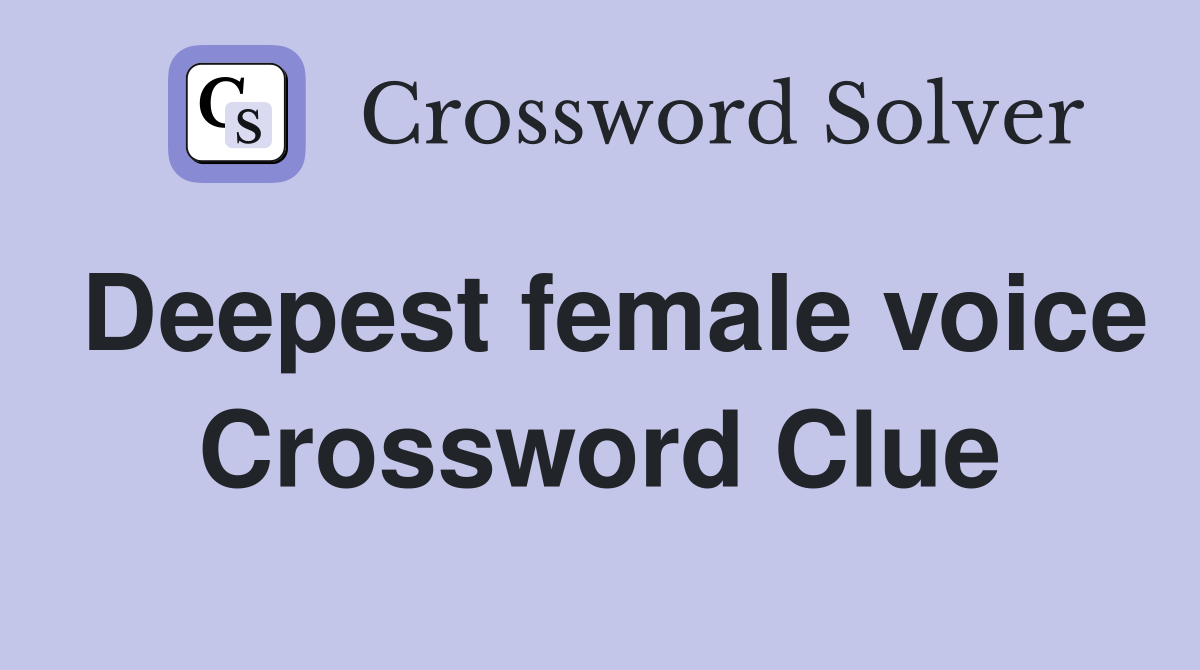 Deepest female voice Crossword Clue