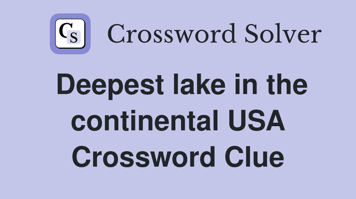 Deepest lake in the continental USA Crossword Clue