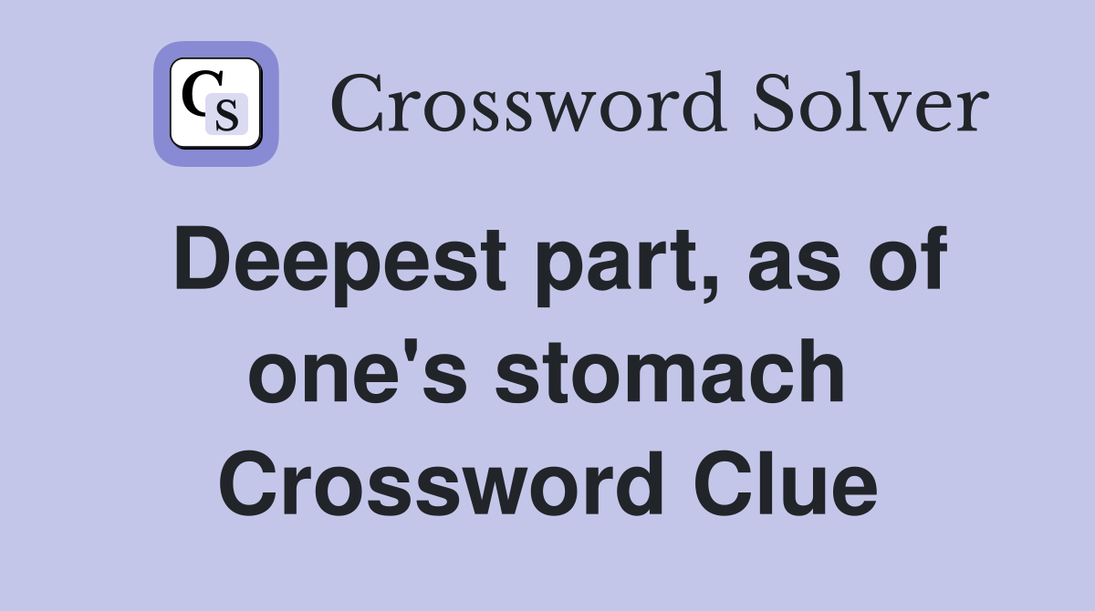 Deepest part, as of one's stomach Crossword Clue