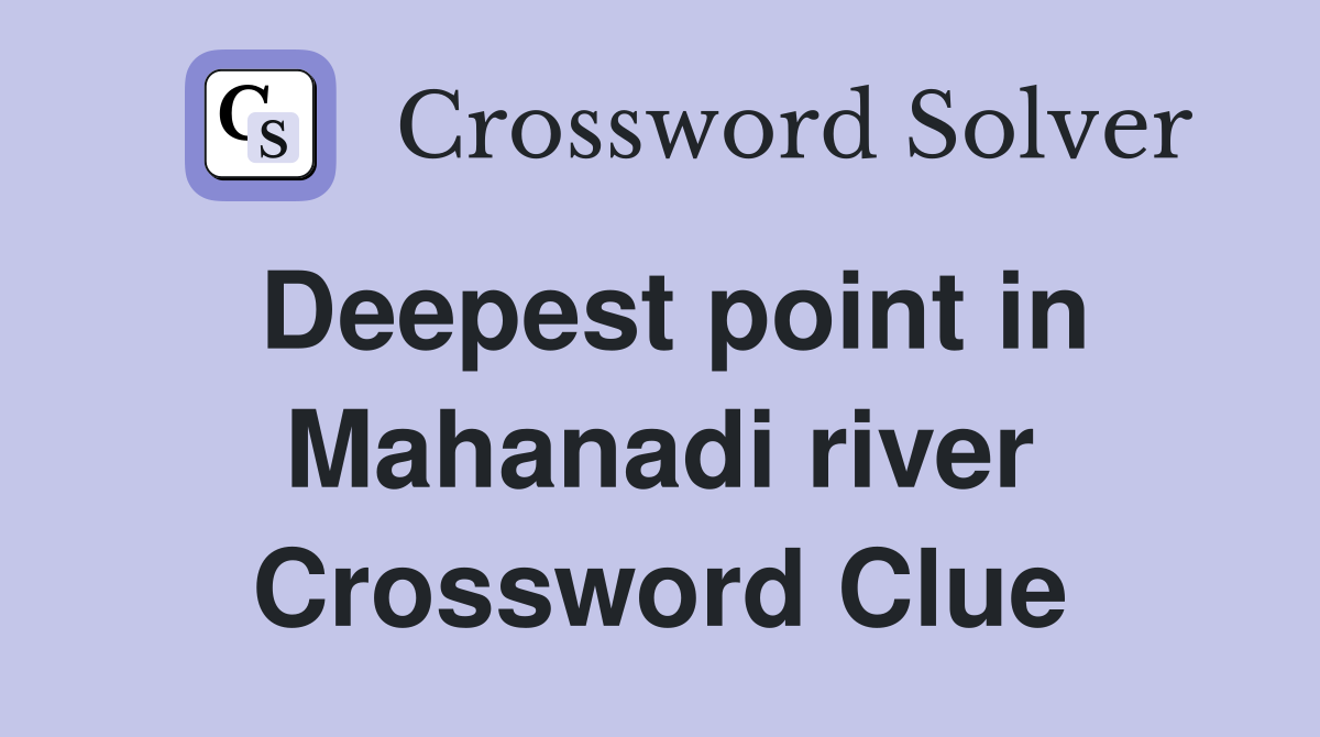 Deepest point in Mahanadi river Crossword Clue