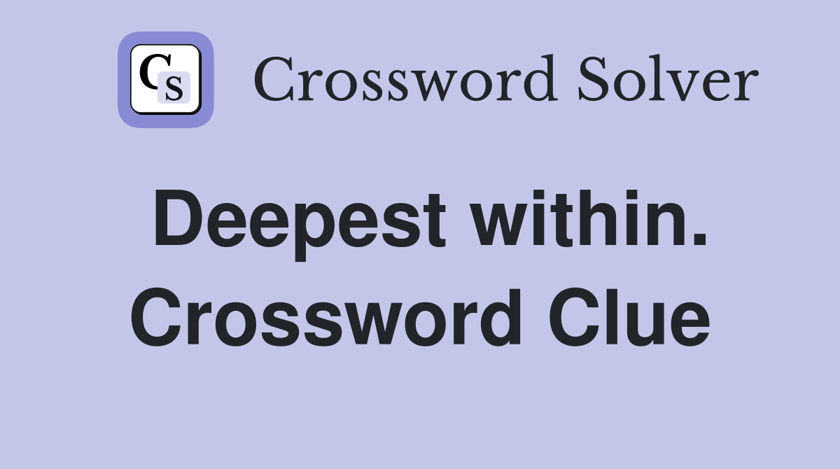 Deepest within. Crossword Clue