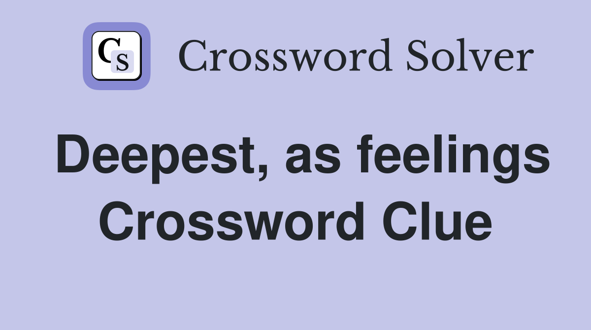 Deepest, as feelings Crossword Clue