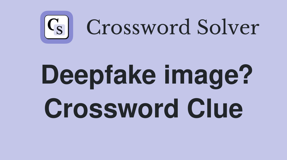 Deepfake image? Crossword Clue
