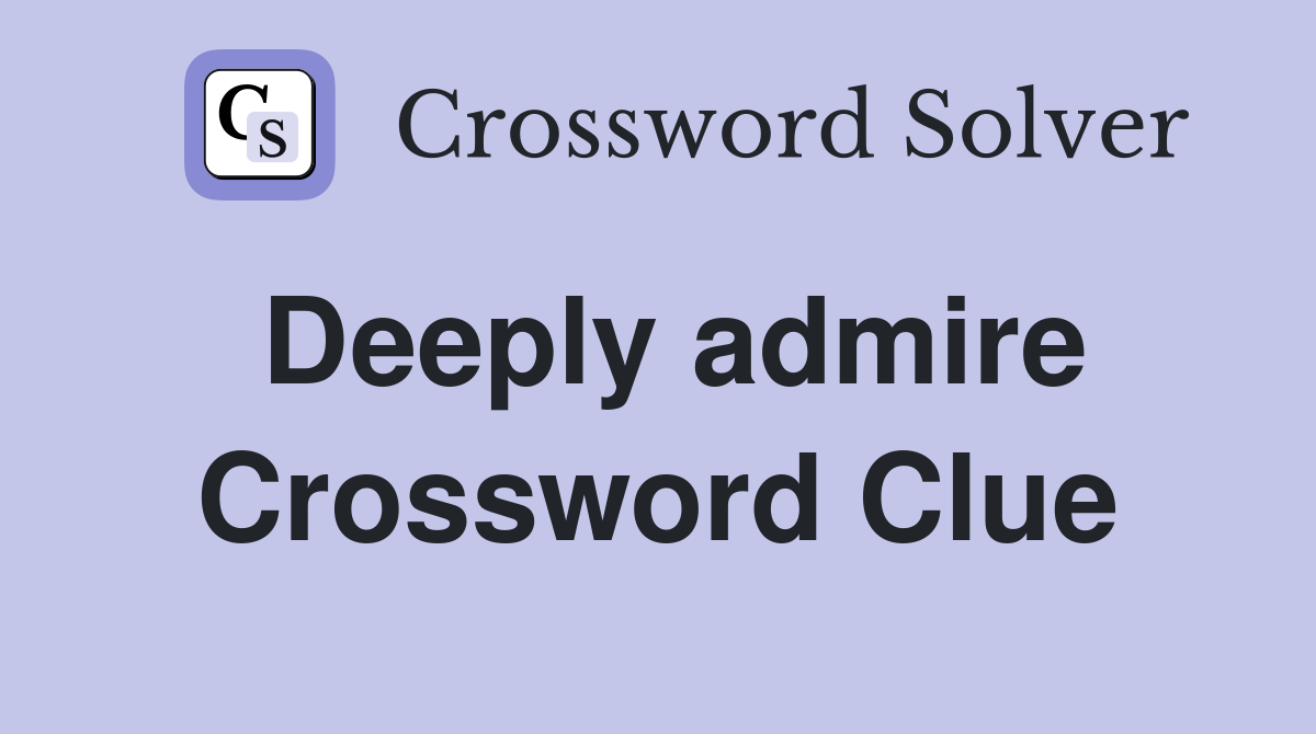 Deeply admire Crossword Clue