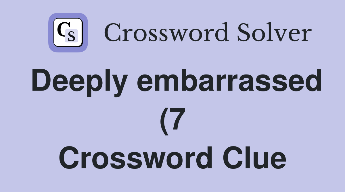 Deeply embarrassed (7) Crossword Clue Answers Crossword Solver Deeply embarrassed (7) Crossword Clue Answers Crossword Solver