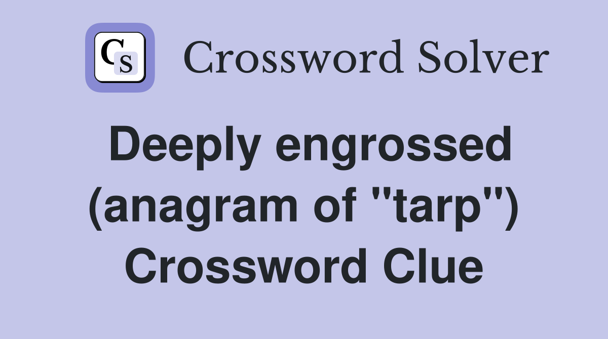 Deeply engrossed (anagram of "tarp") Crossword Clue