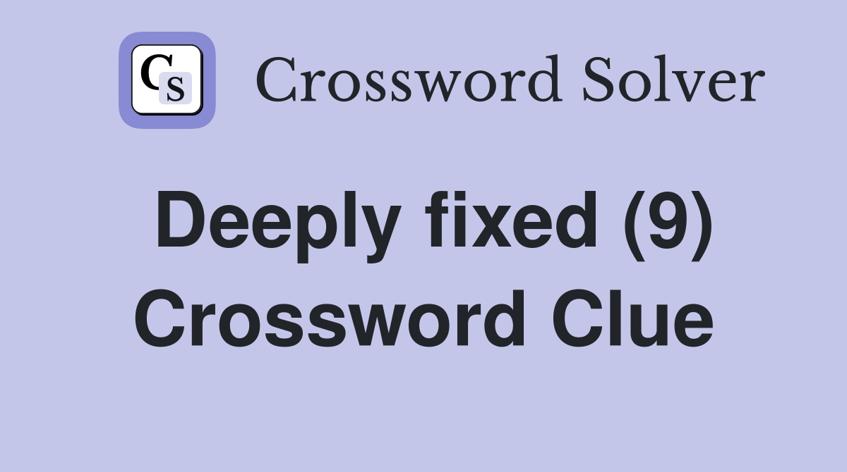 Deeply fixed (9) Crossword Clue
