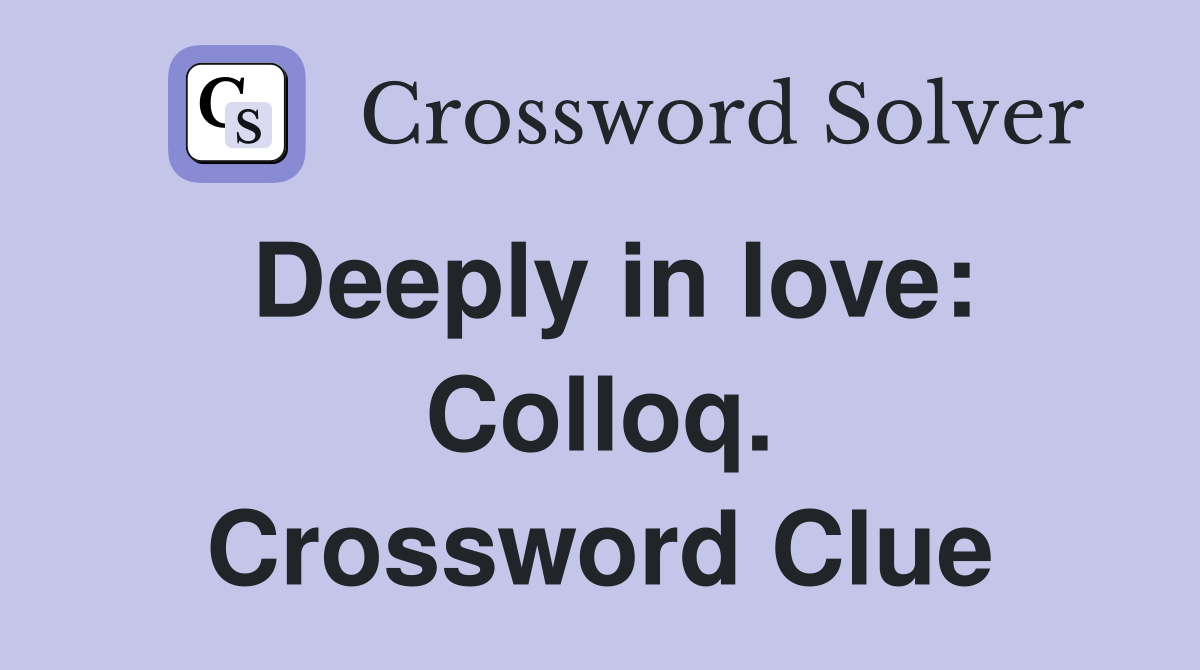 Deeply in love: Colloq. Crossword Clue