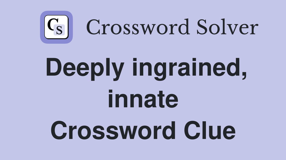 Deeply ingrained, innate Crossword Clue