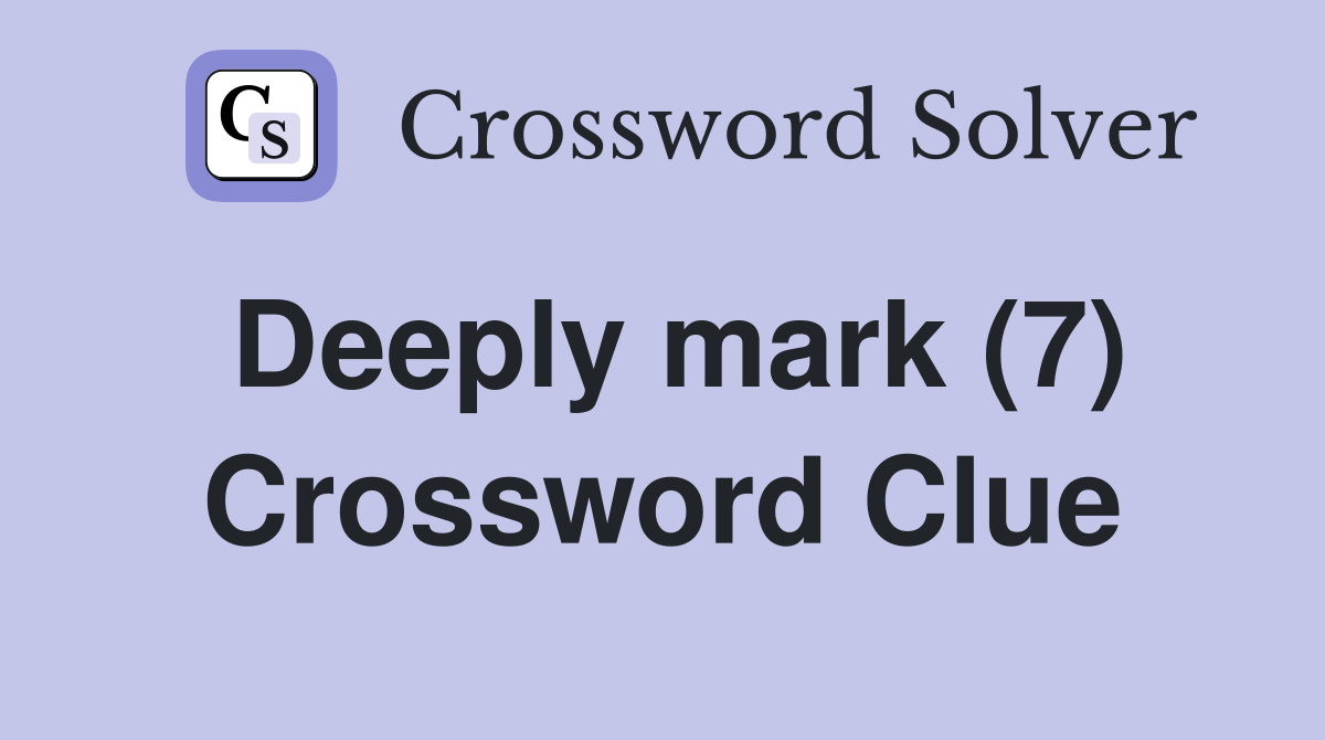 Deeply mark (7) Crossword Clue