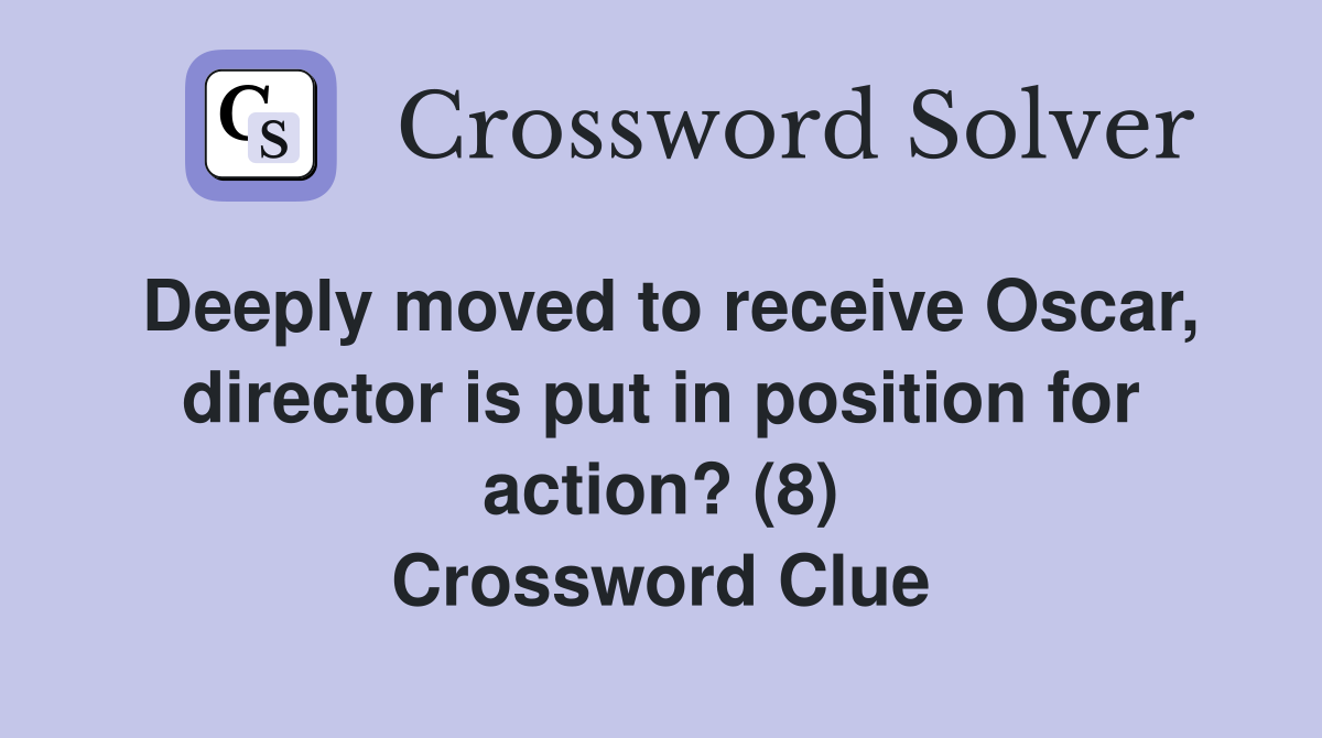 Deeply moved to receive Oscar, director is put in position for action? (8) Crossword Clue