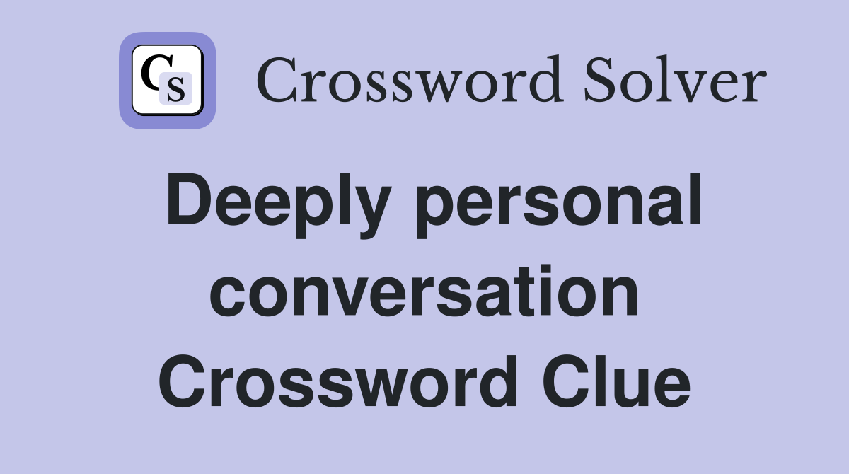 Deeply personal conversation Crossword Clue