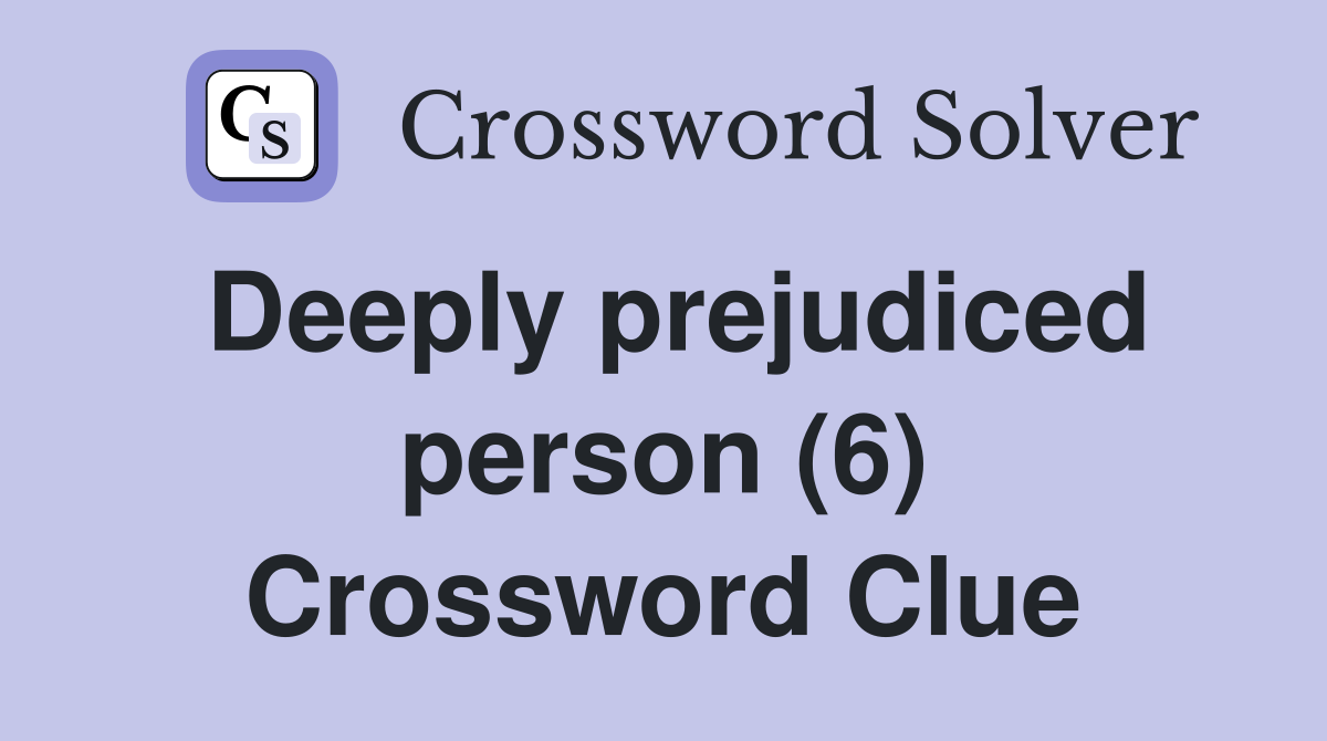 Deeply prejudiced person (6) Crossword Clue