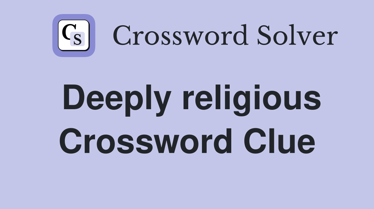 Deeply religious Crossword Clue