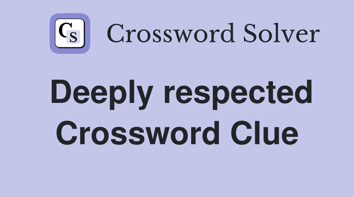 Deeply respected Crossword Clue