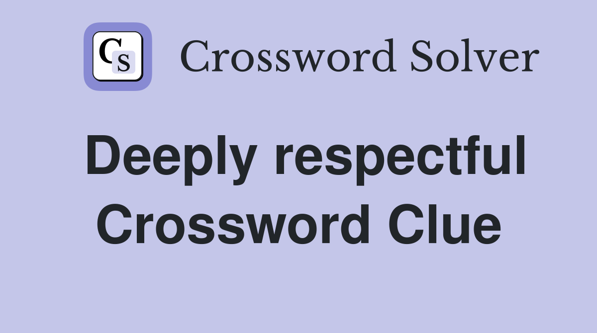 Deeply respectful Crossword Clue Answers Crossword Solver