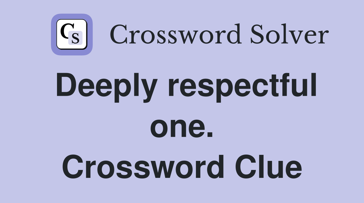 Deeply respectful one. Crossword Clue