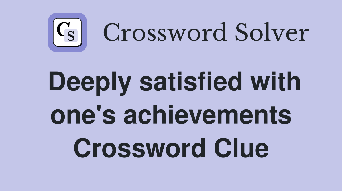 Deeply satisfied with one's achievements Crossword Clue