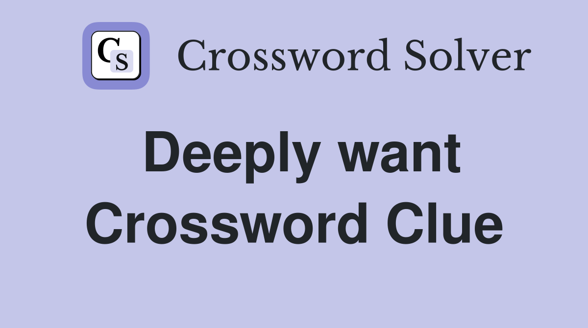 Deeply want Crossword Clue