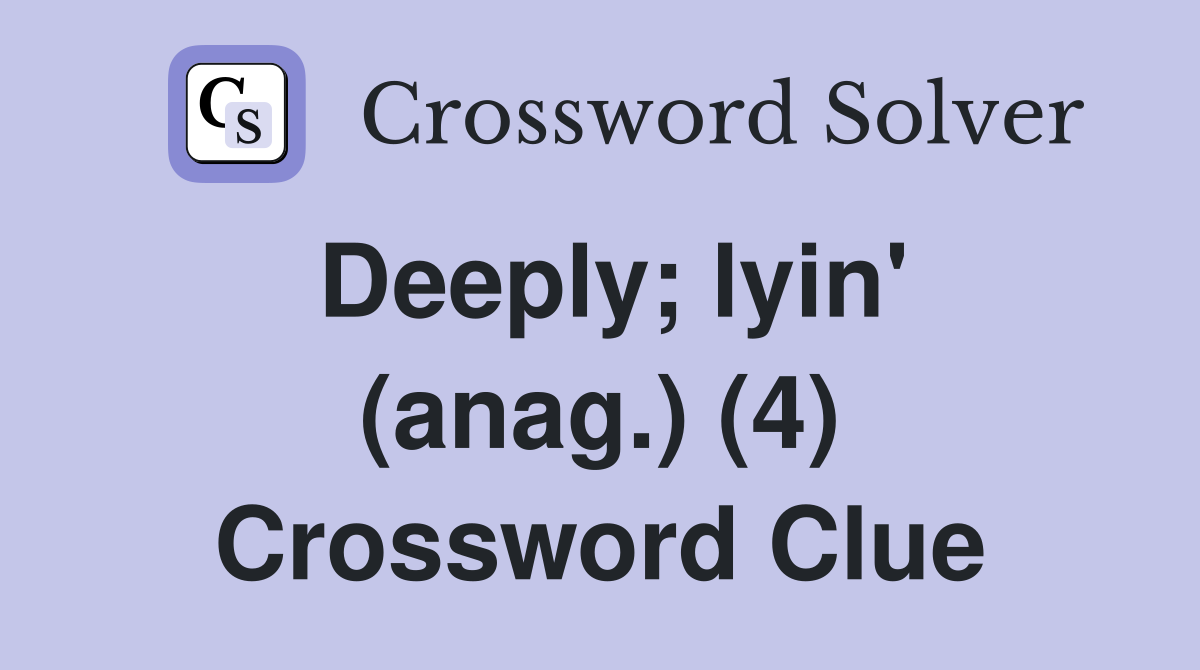 Deeply; lyin' (anag.) (4) Crossword Clue