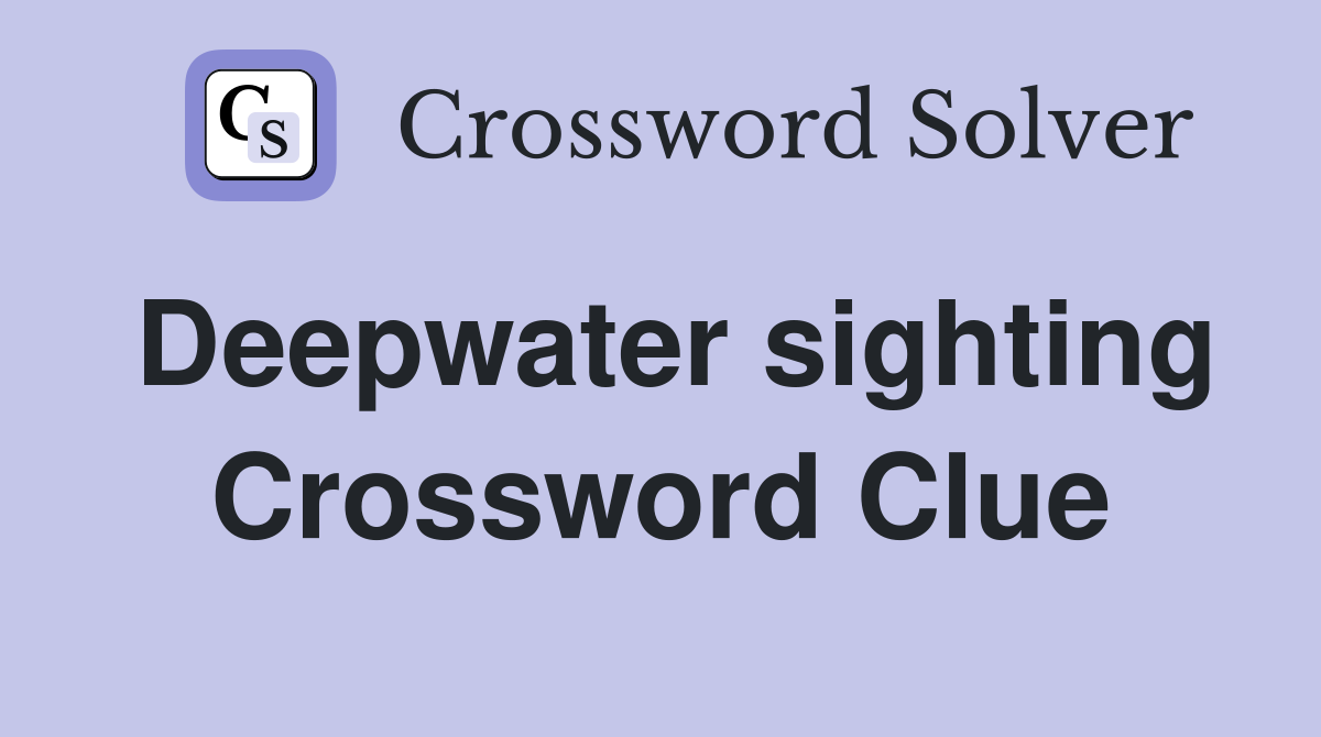 Deepwater sighting Crossword Clue