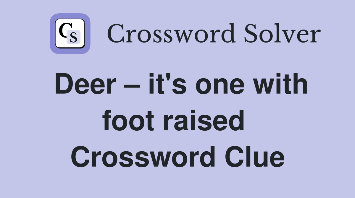 Deer – it's one with foot raised  Crossword Clue