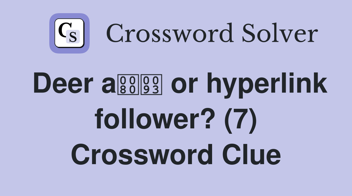 Deer a or hyperlink follower? (7) Crossword Clue