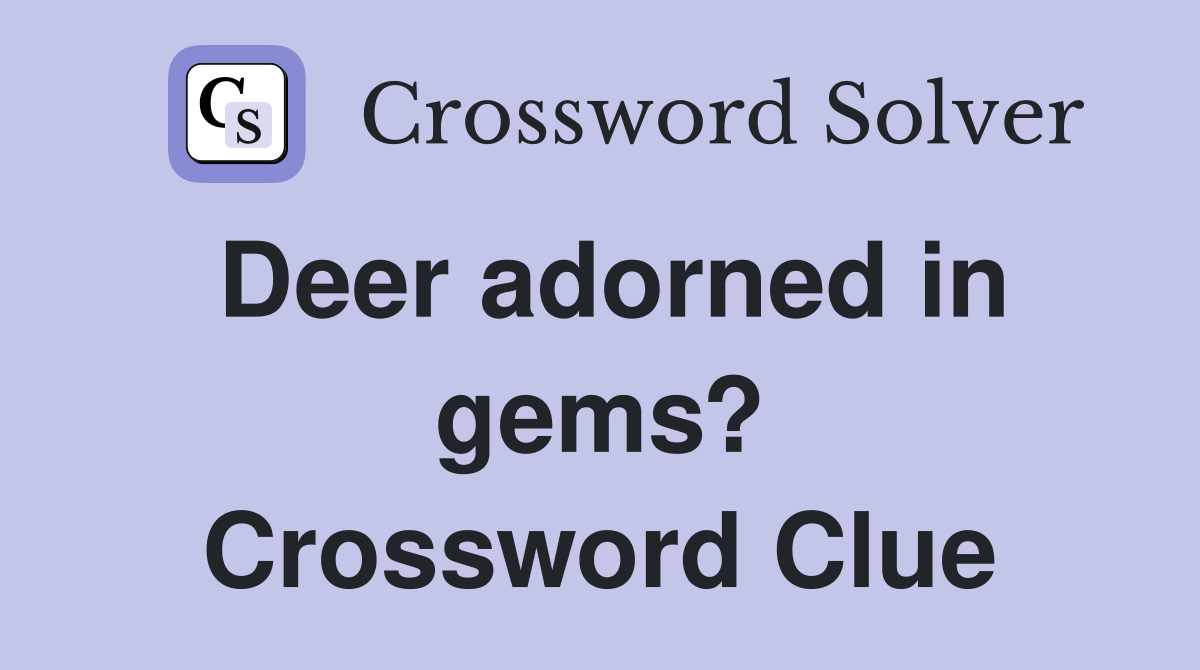 Deer adorned in gems? Crossword Clue