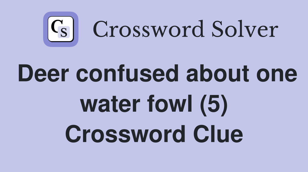 Deer confused about one water fowl (5) Crossword Clue