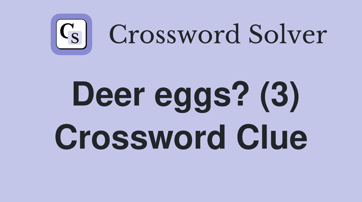 Deer eggs? (3) Crossword Clue