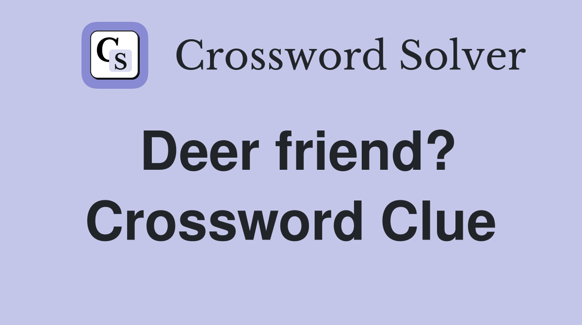 Deer friend? Crossword Clue
