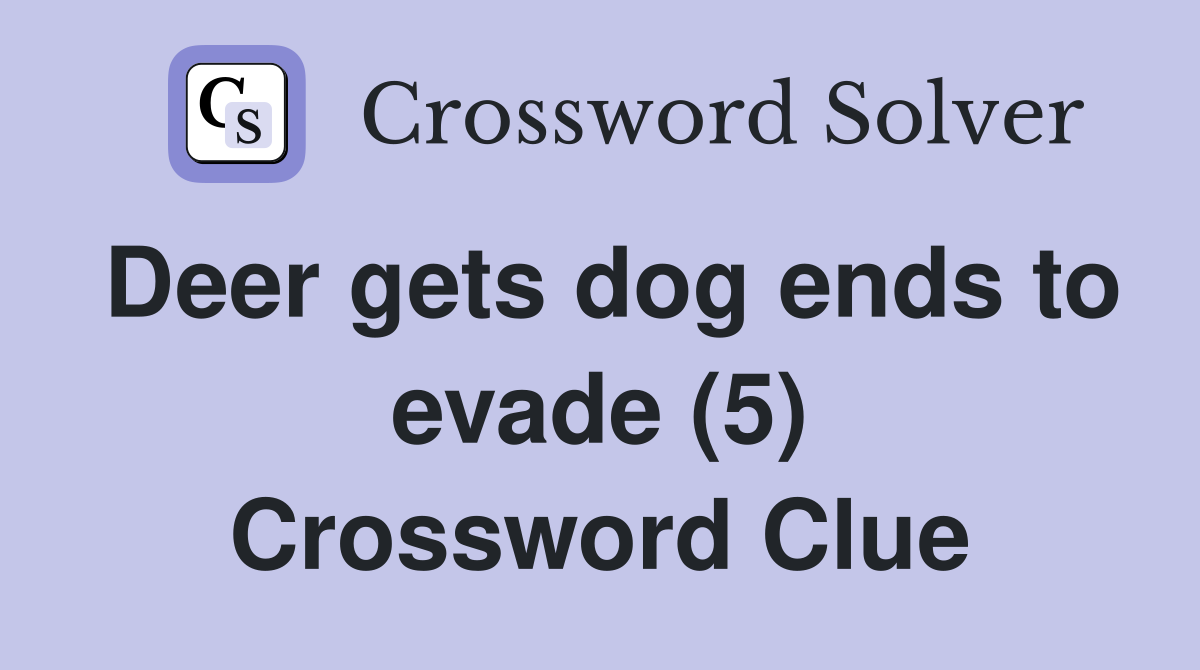 Deer gets dog ends to evade (5) Crossword Clue