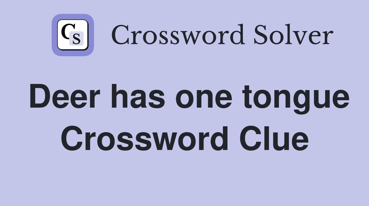 Deer has one tongue Crossword Clue