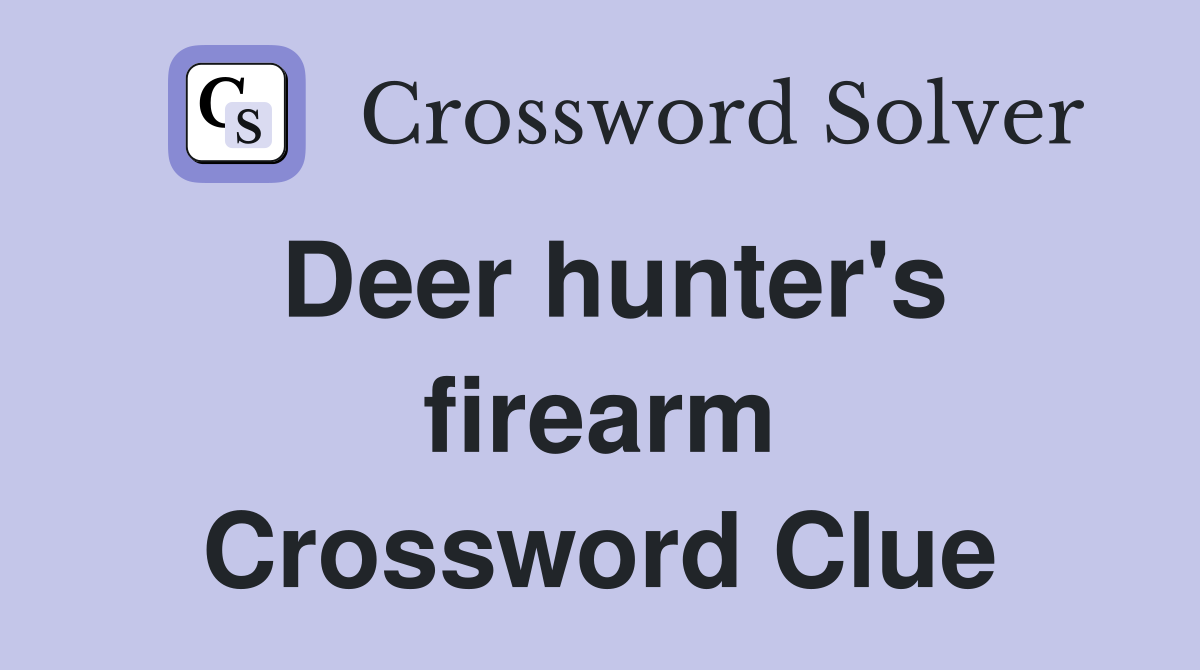 Deer hunter's firearm Crossword Clue