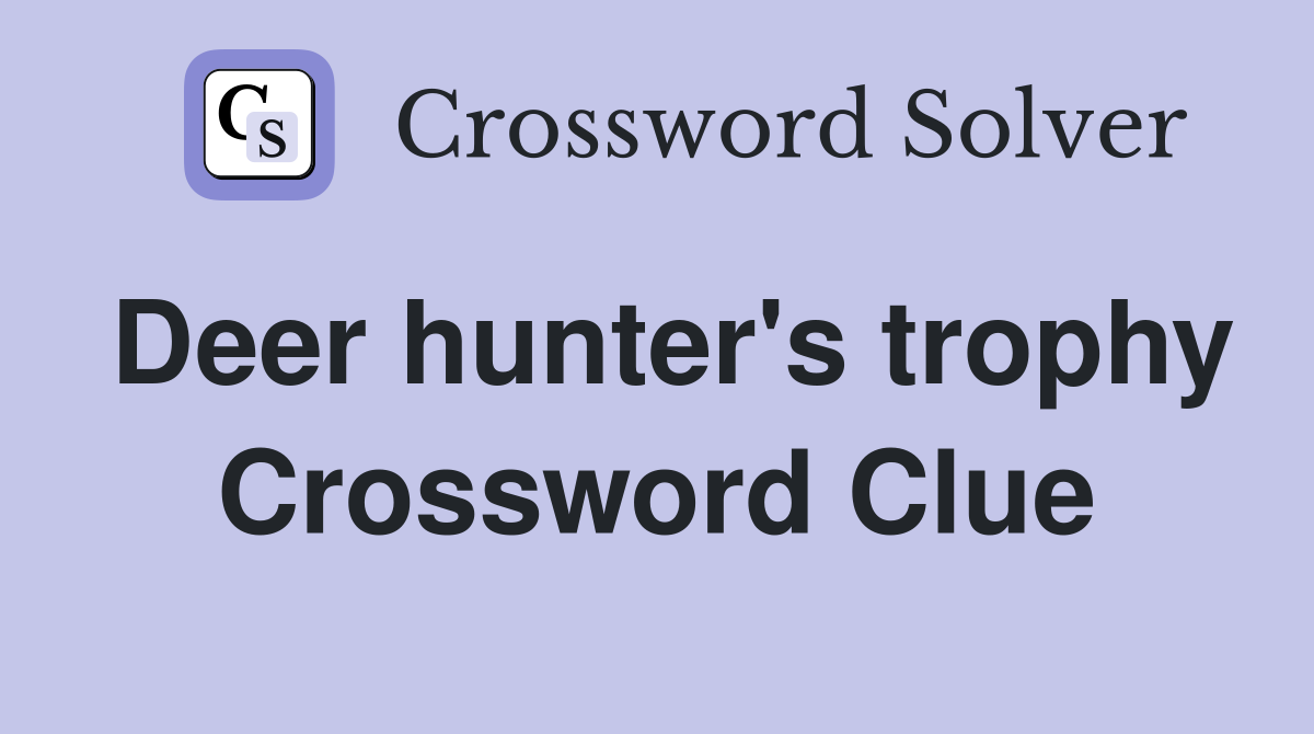 Deer hunter's trophy Crossword Clue