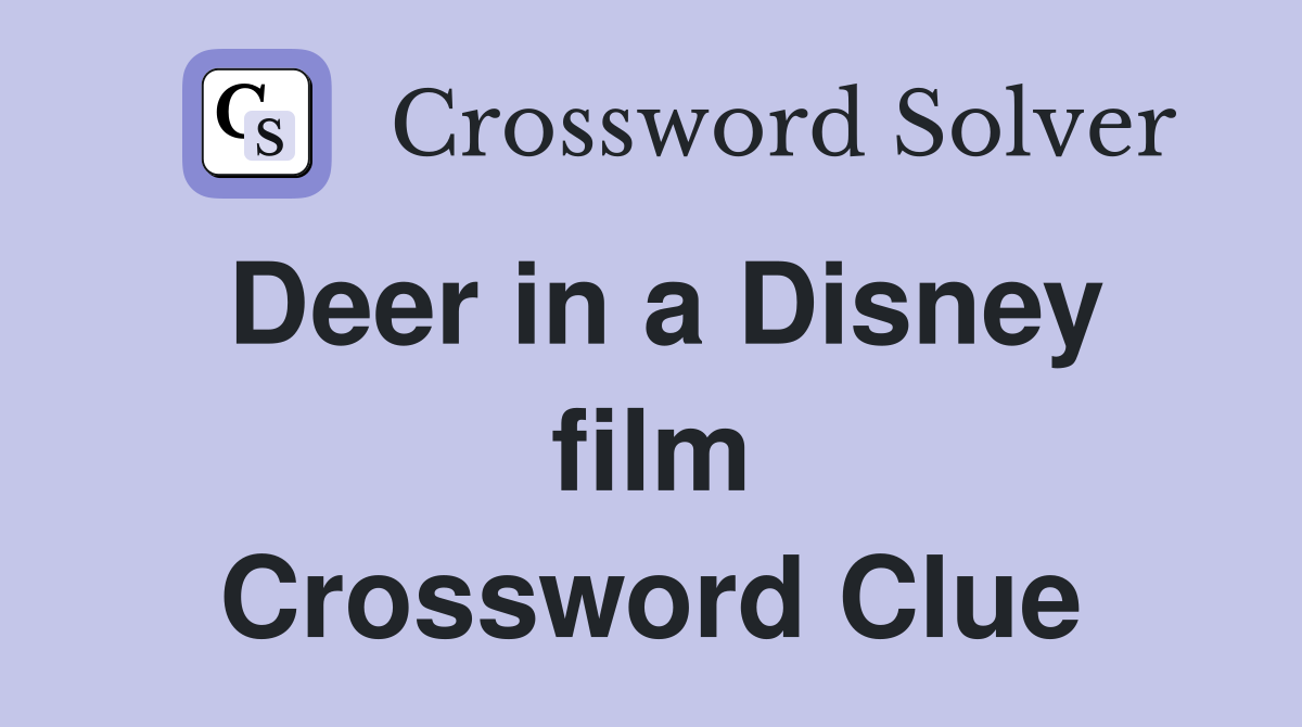 Deer in a Disney film Crossword Clue